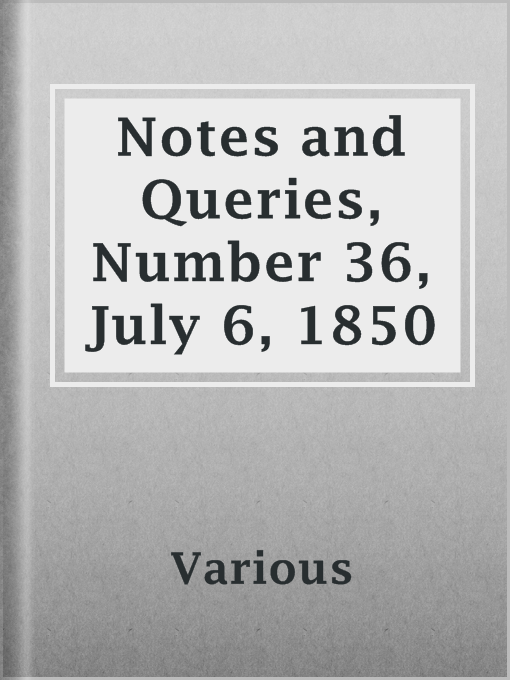 Title details for Notes and Queries, Number 36, July 6, 1850 by Various - Available